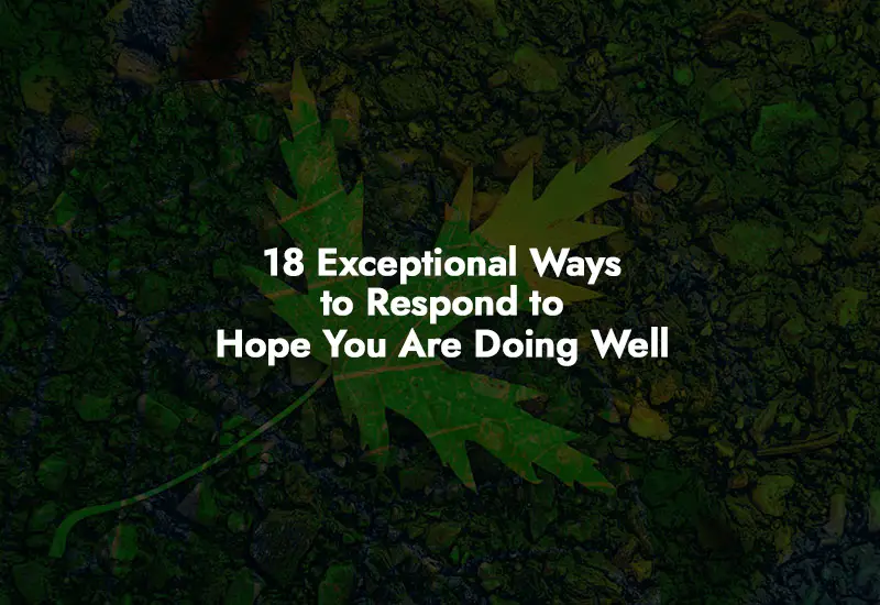 How to respond to Hope You Are Doing Well