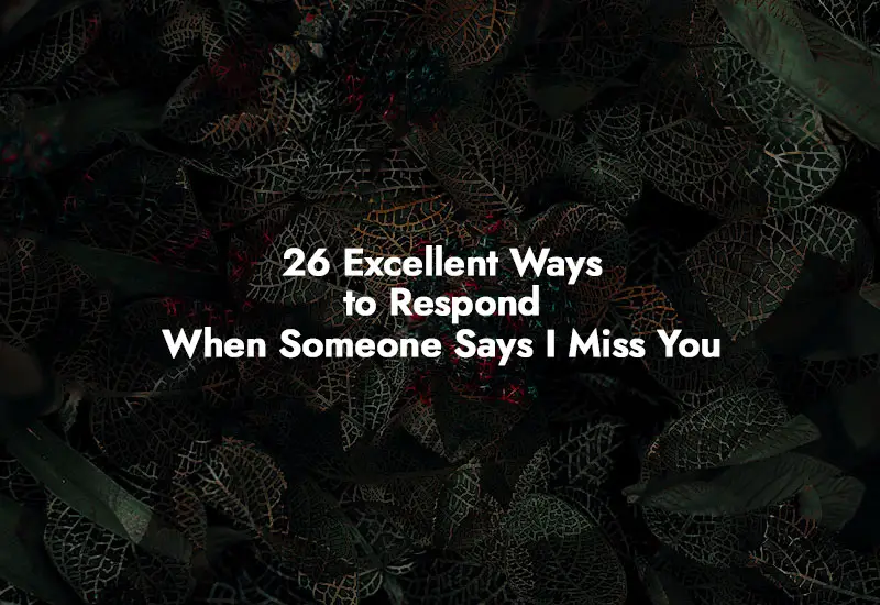 How to respond to When Someone Says I Miss You