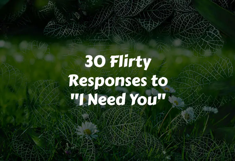 Flirty Responses to I Need You