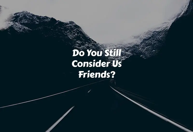 How To Respond Someone If They Still Want To Be Friends