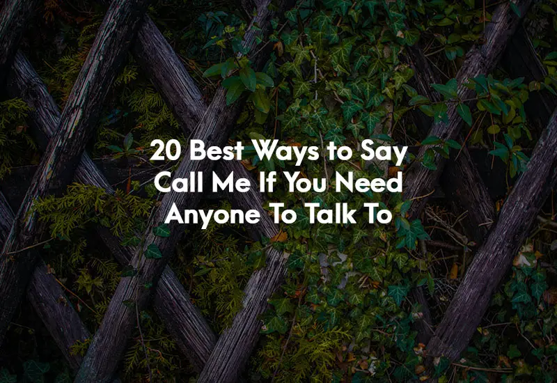 How to Say Call Me If You Need Anyone To Talk To