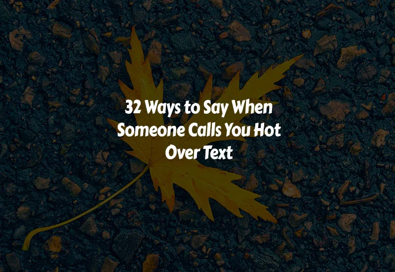 How to Say When Someone Calls You Hot Over Text
