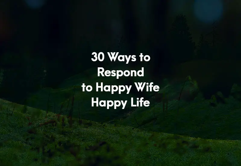 How To Respond To Happy Wife Happy Life