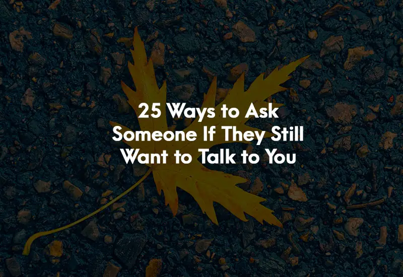 How to Ask Someone If They Still Want to Talk to You