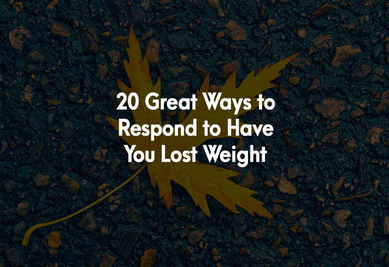 How to Respond to Have You Lost Weight