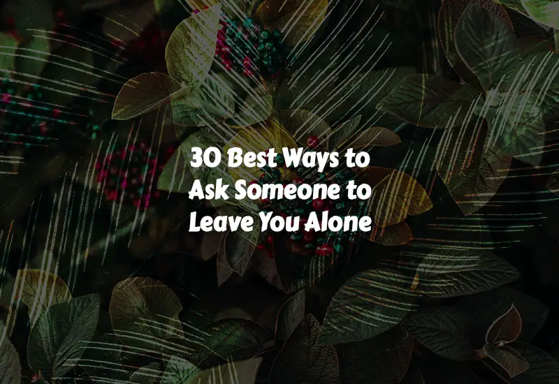 How to Ask Someone to Leave You Alone