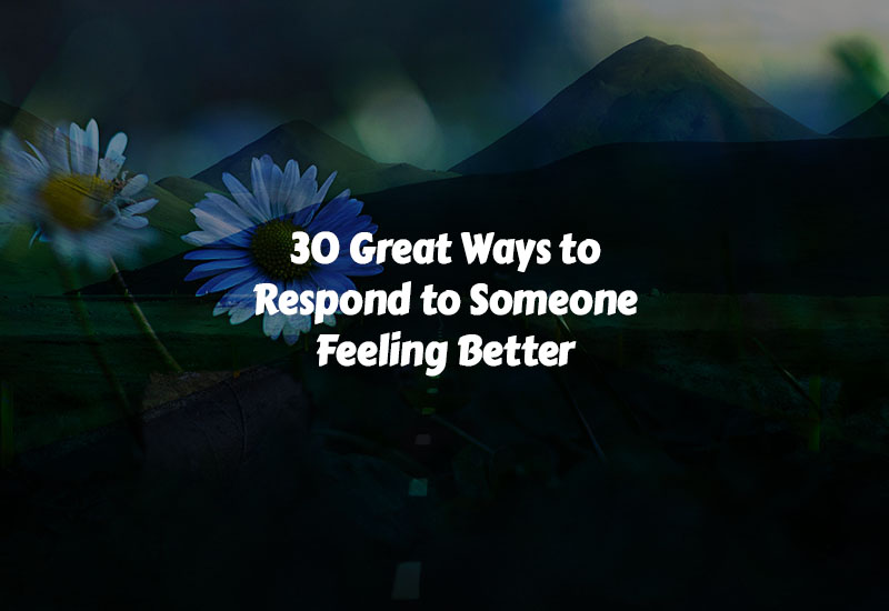 How to Respond to Someone Feeling Better