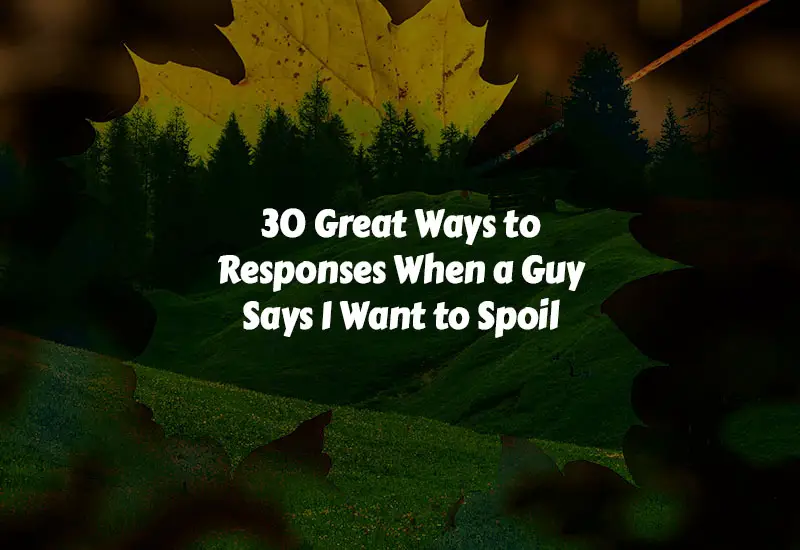 How to Responses When a Guy Says I Want to Spoil You