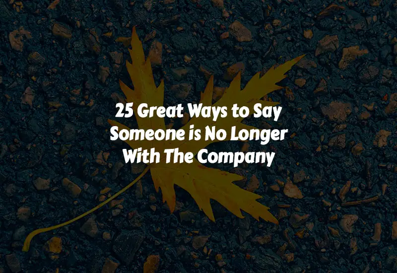 How to Say Someone is No Longer With The Company