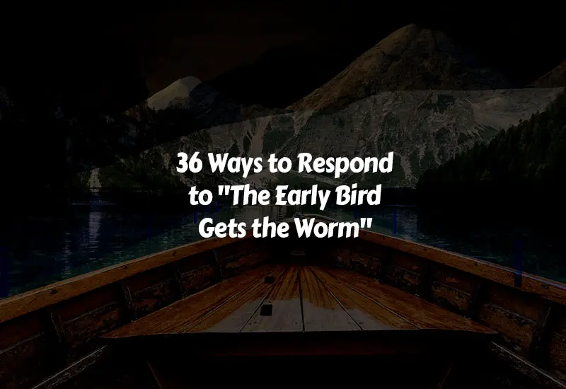 How to Respond to The Early Bird Gets the Worm