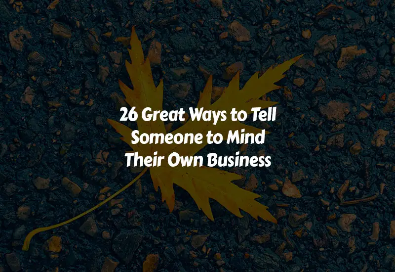 How to Tell Someone to Mind Their Own Business