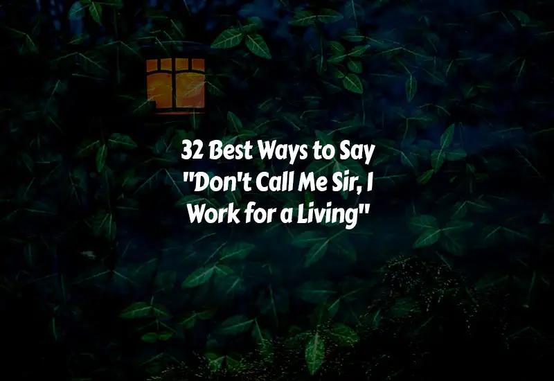 How to Say Don't Call Me Sir, I Work for a Living