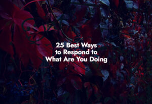 How to respond to What Are You Doing