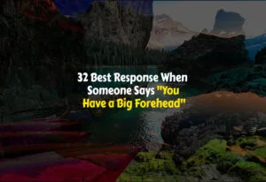 Comebacks When Someone Says You Have a Big Forehead