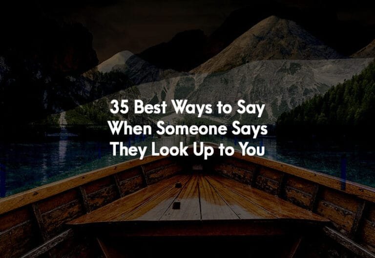 How to Say When Someone Says They Look Up to You