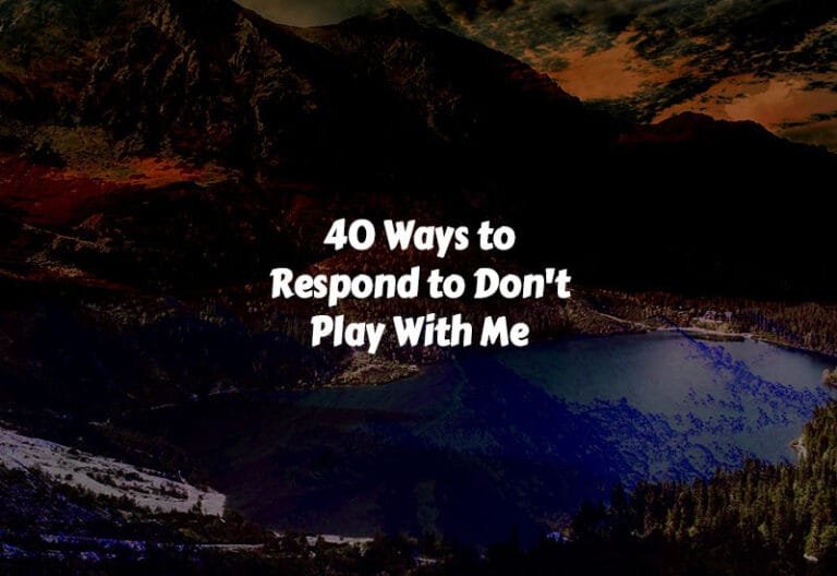 How to Respond to Don't Play With Me