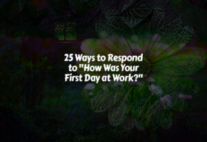 How to Respond to How Was Your First Day at WorkHow to Respond to How Was Your First Day at Work