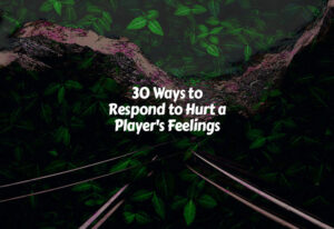 How to Respond to Hurt a Player's Feelings