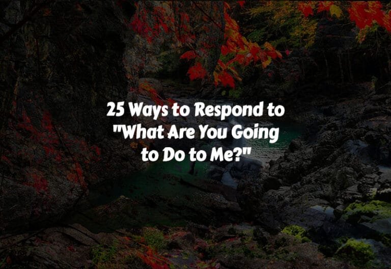 How to Respond to What Are You Going to Do to Me