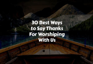 How to Say Thanks For Worshiping With Us