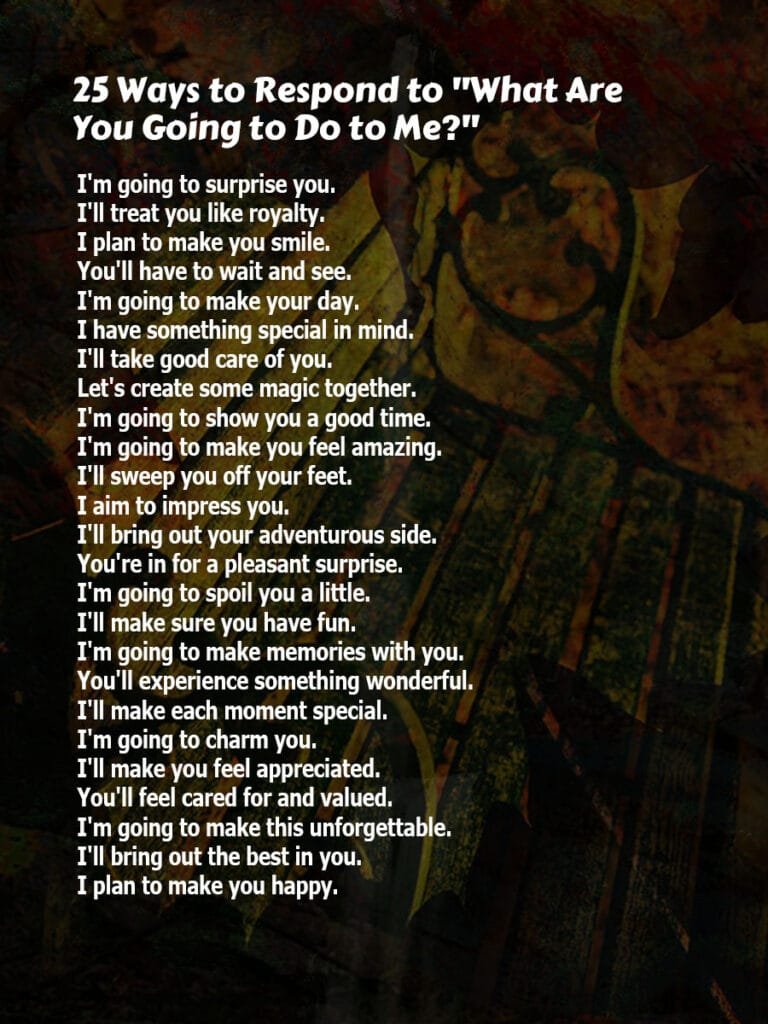 25 Ways to Respond to "What Are You Going to Do to Me?"