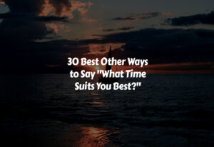 How to Other Ways to Say What Time Suits You Best