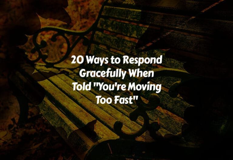 How to Respond Gracefully When Told You're Moving Too Fast