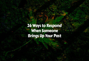 How to Respond When Someone Brings Up Your Past