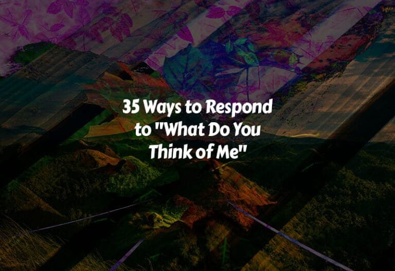 How to Respond to What Do You Think of Me