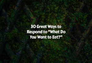 How to Respond to What Do You Want to Eat