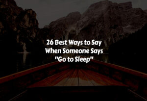 How to Say When Someone Says Go to Sleep