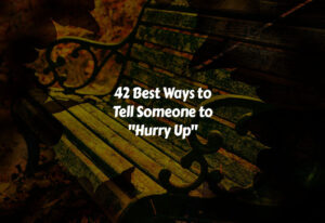 How to Tell Someone to Hurry Up