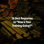 Best Responses to How is Your Training Going