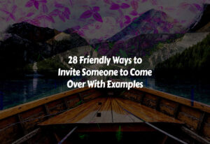 How to Invite Someone to Come Over With Examples