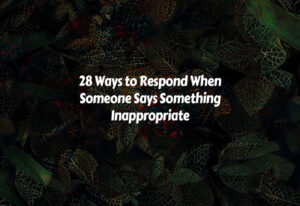 How to Respond When Someone Says Something Inappropriate
