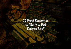 How to Respond to Early to Bed Early to Rise