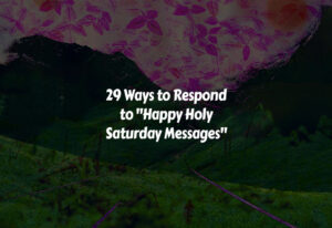 How to Respond to Happy Holy Saturday Messages