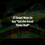 How to Say Let the Good Times Roll