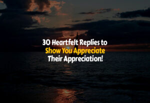 Great Replies to Show You Appreciate Their Appreciation