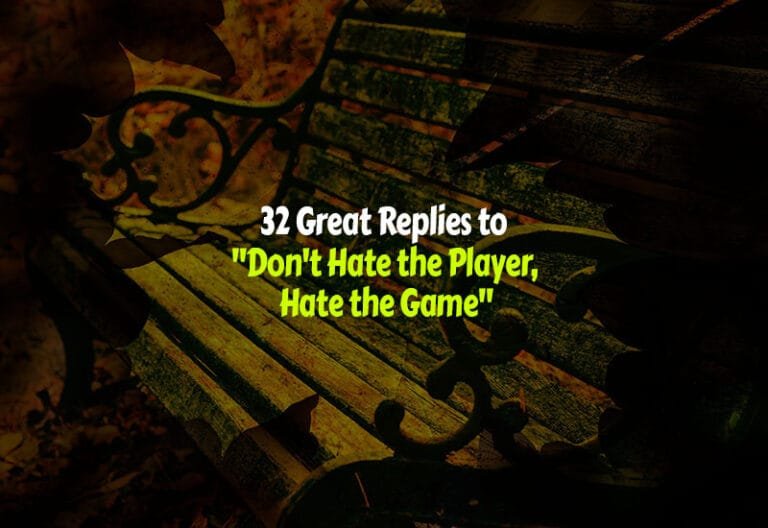 How to Respond to Don’t Hate the Player Hate the Game