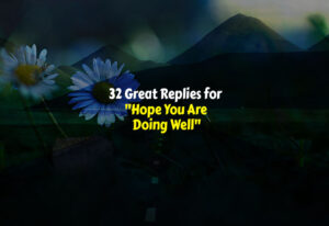 How to Respond to Hope You Are Doing Well