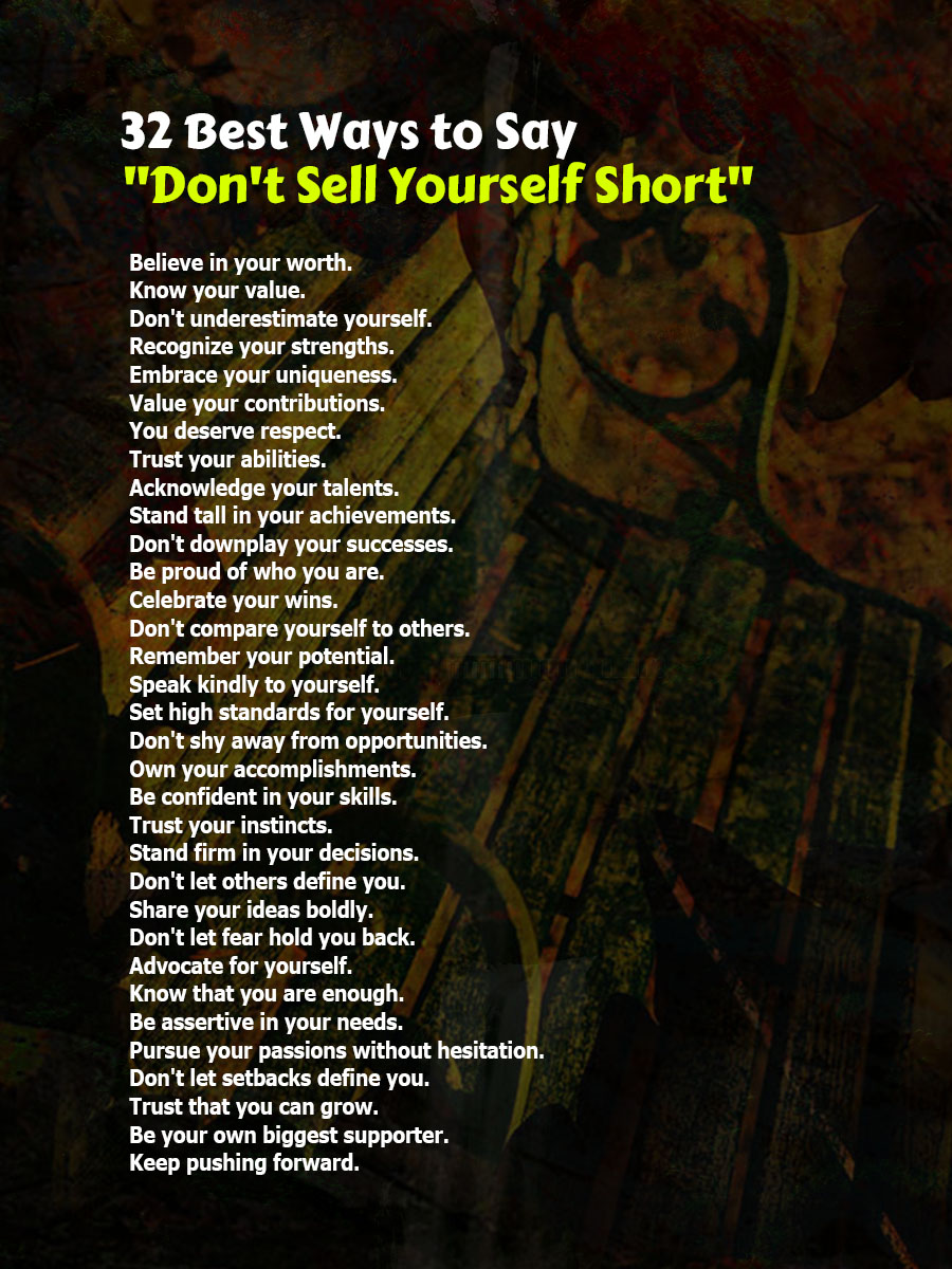 Another Best Ways to Say Don't Sell Yourself Short