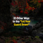 Best Ways to Say Let Your Guard Down