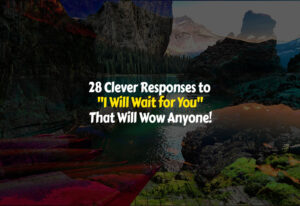 How to Respond to I Will Wait for You