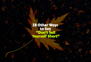 28 Other Ways to Say "Don't Sell Yourself Short"