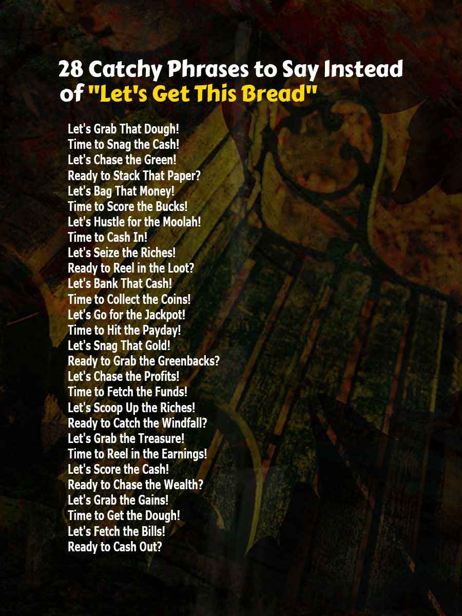 Other Ways to Say of Let's Get This Bread