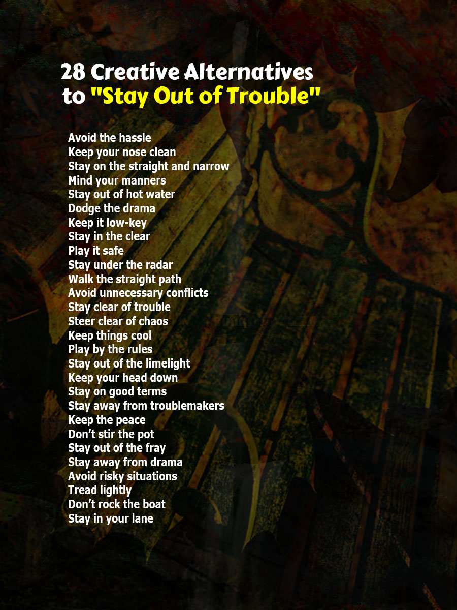 Best Ways to Say Stay Out Of Trouble