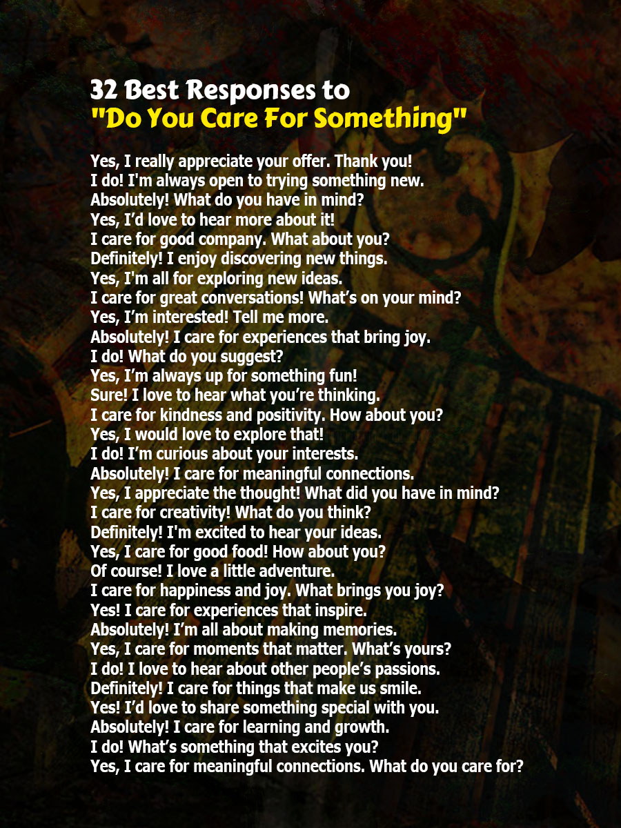 Great Responses to Do You Care For Something