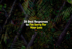 Best Responses to I'm Sorry for Your Loss