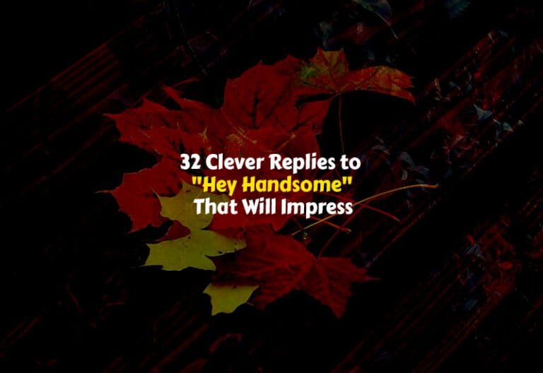 How to respond to hey handsome